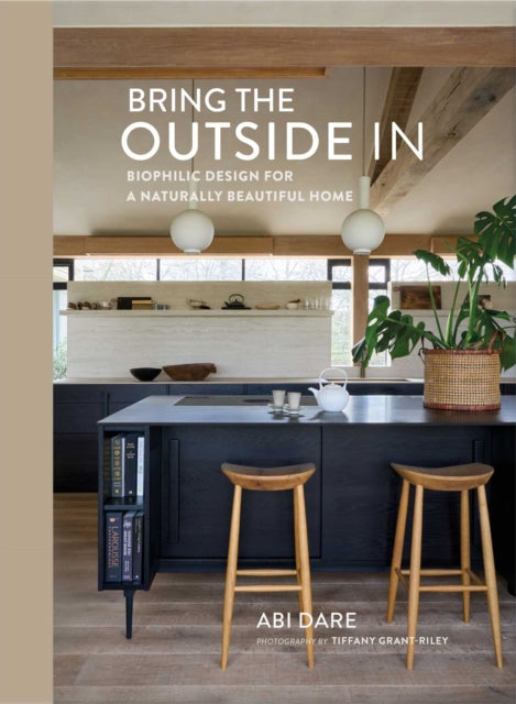 Bring the Outside In, Biophilic Design for a Naturally Beautiful Home 9781788797238 Abi Dare