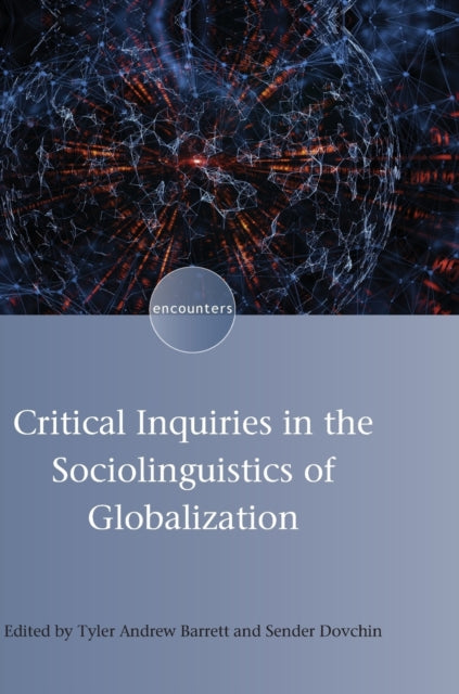 Book cover of: Critical Inquiries in the Sociolinguistics of Globalization. By: Tyler Andrew Barrett