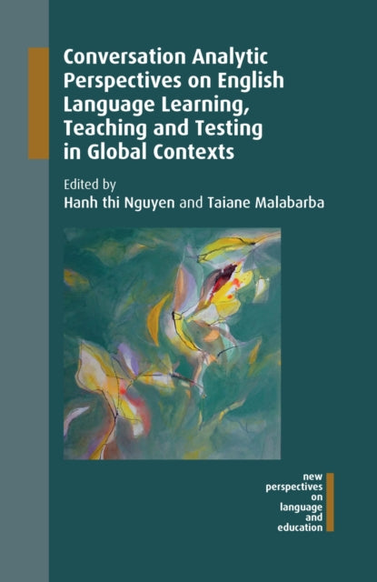 Book cover of: Conversation Analytic Perspectives on English Language Learning, Teaching and Testing in Global Contexts. By: Hanh thi Nguyen