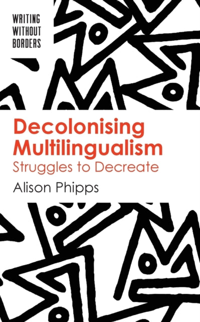 Book cover of: Decolonising Multilingualism. By: Alison Phipps