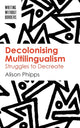 Book cover of: Decolonising Multilingualism. By: Alison Phipps