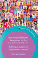 Book cover of: Educating Adolescent Newcomers in the Superdiverse Midwest. By: Brian David Seilstad