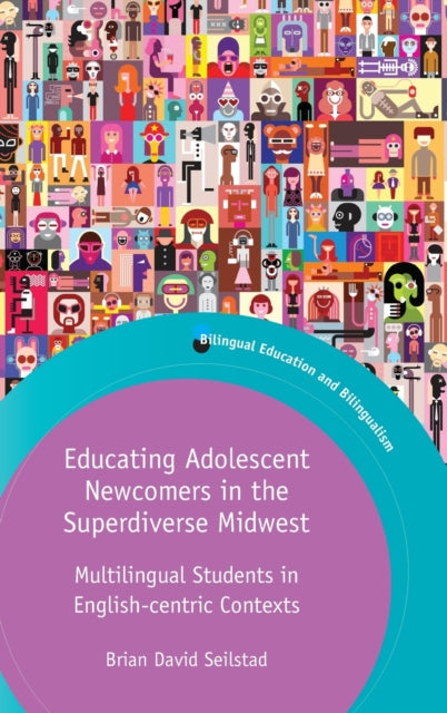 Book cover of: Educating Adolescent Newcomers in the Superdiverse Midwest. By: Brian David Seilstad