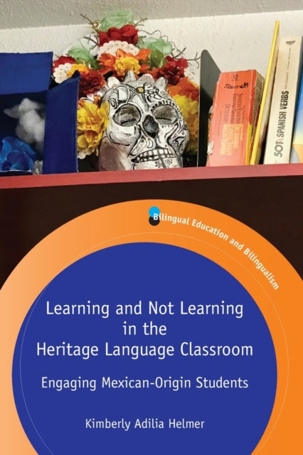 Book cover of: Learning and Not Learning in the Heritage Language Classroom. By: Kimberly Adilia Helmer