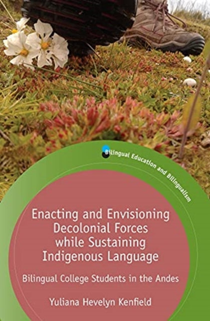 Book cover of: Enacting and Envisioning Decolonial Forces while Sustaining Indigenous Language. By: KENFIELD