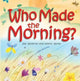 Book cover of: Who Made the Morning?. By: Jan Godfrey