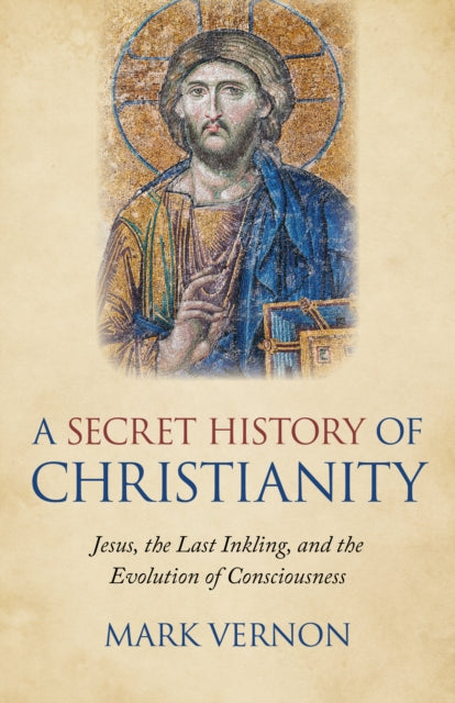 Book cover of: Secret History of Christianity, A. By: Mark Vernon