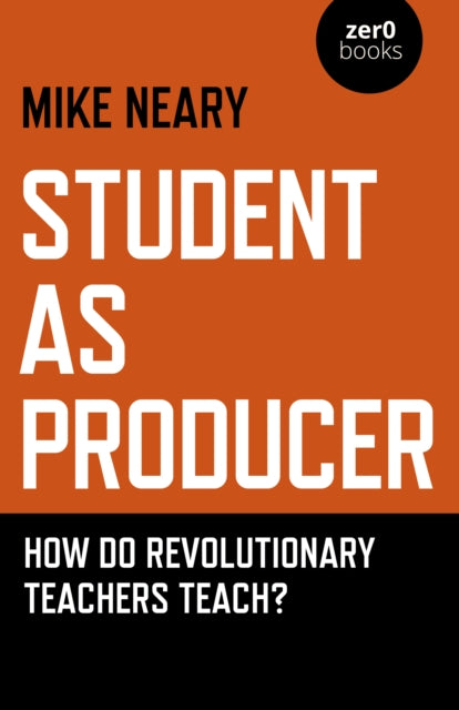 Book cover of: Student as Producer. By: Neary, Mike