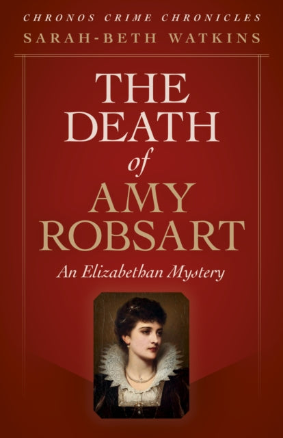 Book cover of: Chronos Crime Chronicles - The Death of Amy Robsart. By: Sarah-Beth Watkins