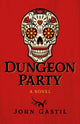 Book cover of: Dungeon Party. By: John Webster Gastil