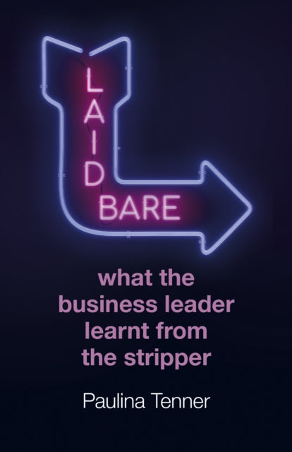 Book cover of: Laid Bare: What the Business Leader Learnt From the Stripper. By: Paulina Tenner
