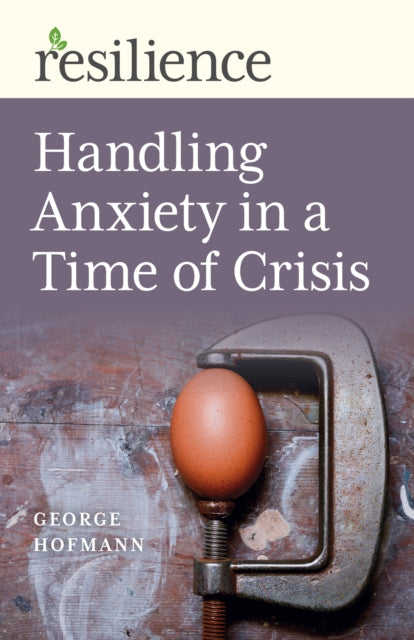 Book cover of: Resilience: Handling Anxiety in a Time of Crisis. By: George Hofmann