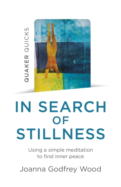 Book cover of: Quaker Quicks - In Search of Stillness. By: Joanna Godfrey Wood