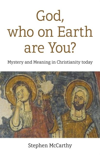 Book cover of: God, who on Earth are You?. By: McCarthy, Stephen