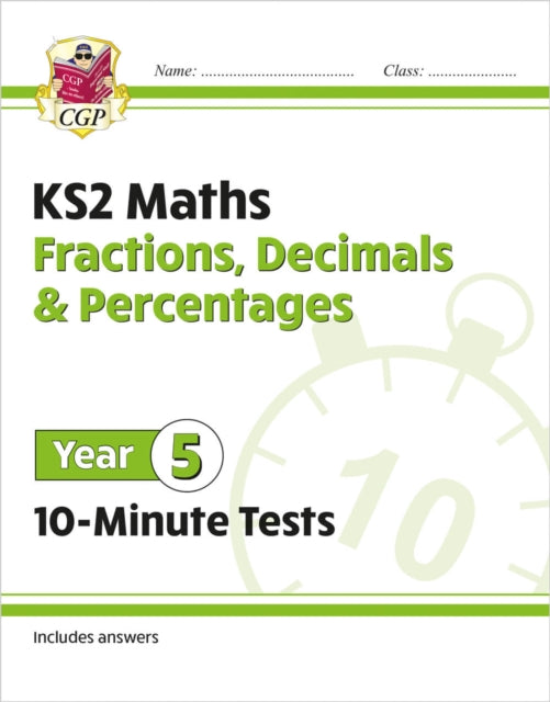 KS2 Year 5 Maths 10-Minute Tests: Fractions, Decimals & Percentages 9781789086454 Samuel Mann