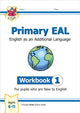 Book cover of: Primary EAL: English for Ages 6-11 - Workbook 1 (New to English)