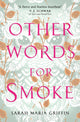 Book cover of: Other Words for Smoke. By: Sarah Maria Griffin