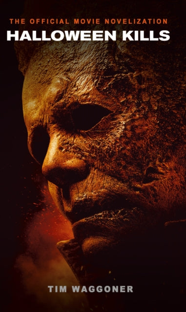 Book cover of: Halloween Kills: The Official Movie Novelization. By: Tim Waggoner