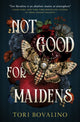 Book cover of: Not Good For Maidens. By: Tori Bovalino