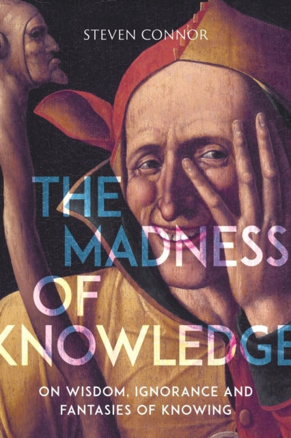 Book cover of: Madness of Knowledge. By: Steven Connor