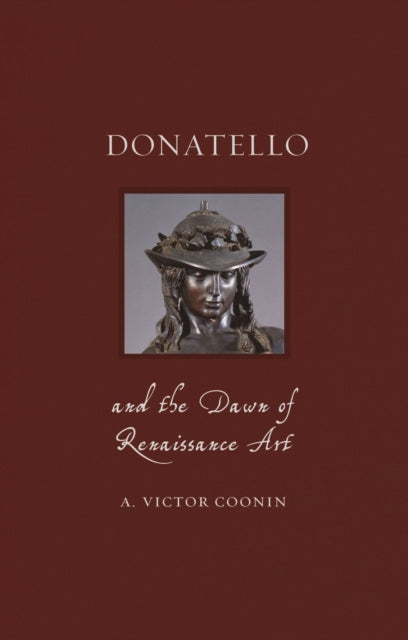Book cover of: Donatello and the Dawn of Renaissance Art. By: A. Victor Coonin