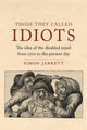 Book cover of: Those They Called Idiots. By: Simon Jarrett
