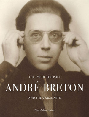 Eye of the Poet, Andre Breton and the Visual Arts
