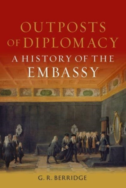 Book cover of: Outposts of Diplomacy. By: G. R. Berridge