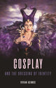 Cosplay and the Dressing of Identity 9781789149296 Vivian Asimos