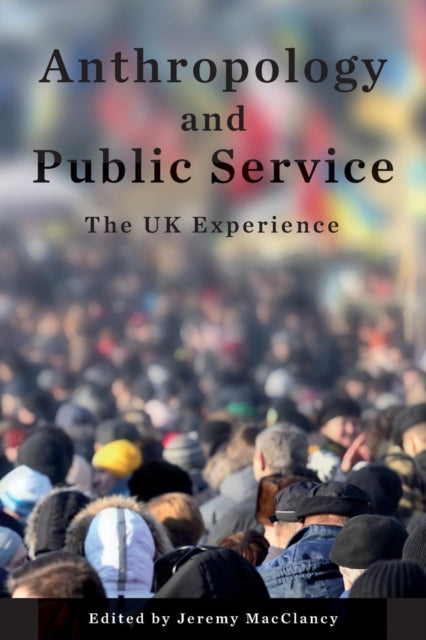 Book cover of: Anthropology and Public Service. By: Jeremy MacClancy