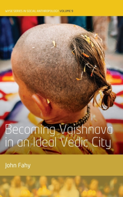 Book cover of: Becoming Vaishnava in an Ideal Vedic City. By: John Fahy