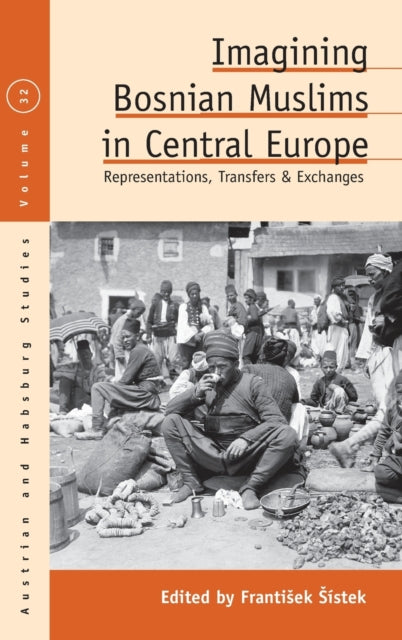 Book cover of: Imagining Bosnian Muslims in Central Europe. By: Frantisek Sístek