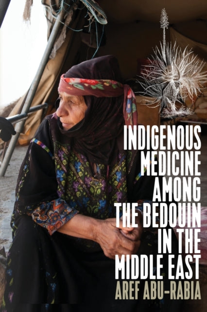 Book cover of: Indigenous Medicine Among the Bedouin in the Middle East. By: Aref Abu-Rabia