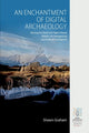 Book cover of: Enchantment of Digital Archaeology. By: Shawn Graham