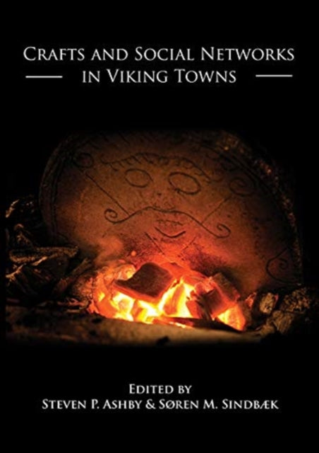 Book cover of: Crafts and Social Networks in Viking Towns. By: Stephen P. Ashby
