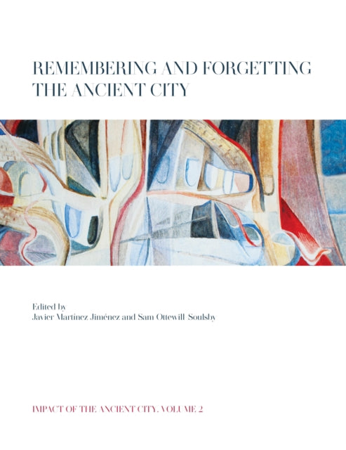 Book cover of: Remembering and Forgetting the Ancient City. By: Javier Martínez Jiménez