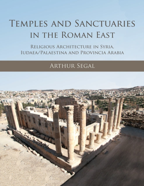 Book cover of: Temples and Sanctuaries in the Roman East. By: Arthur Segal