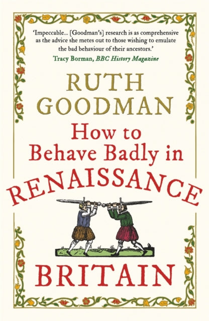 Book cover of: How to Behave Badly in Renaissance Britain. By: Ruth Goodman