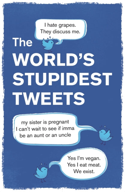 Book cover of: World’s Stupidest Tweets. By: Tim Collins
