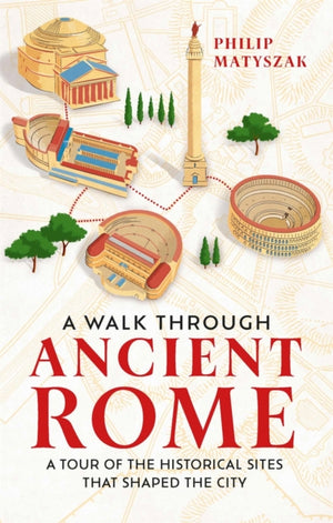 Walk Through Ancient Rome, A Tour of the Historical Sites That Shaped the City