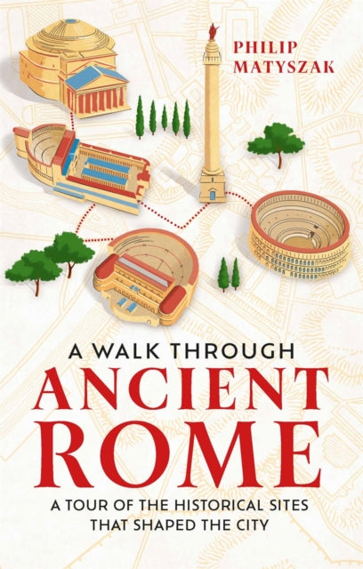 Walk Through Ancient Rome, A Tour of the Historical Sites That Shaped the City