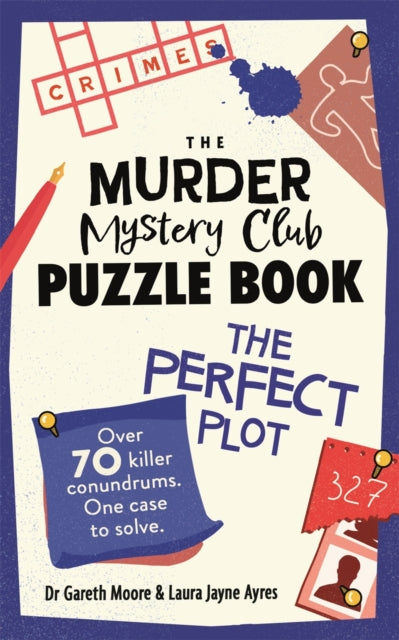 Murder Mystery Club Puzzle Book: The Perfect Plot, Over 70 Killer Conundrums, One Case to Solve 9781789296822 Gareth Moore