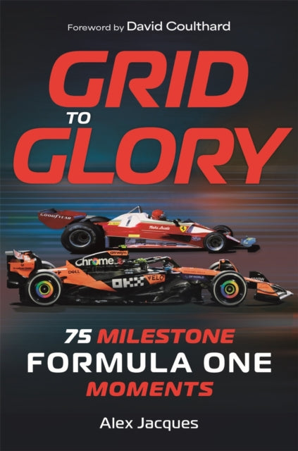 Grid to Glory, 75 Milestone Formula One Moments 9781789297683 Alex Jacques