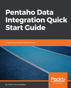 Pentaho Data Integration Quick Start Guide, Create ETL processes using Pentaho