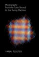 Book cover of: Photography from the Turin Shroud to the Turing Machine. By: Yanai Toister
