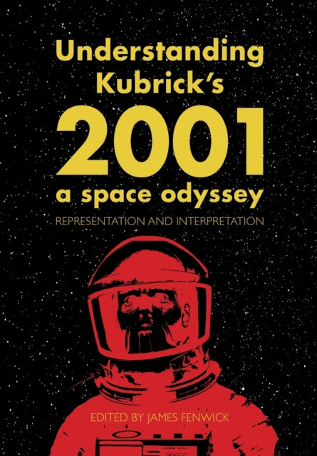 Book cover of: Understanding Kubrick's 2001: A Space Odyssey. By: James Fenwick