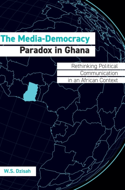 Book cover of: Media-Democracy Paradox in Ghana. By: Wilberforce Sefakor Dzihah