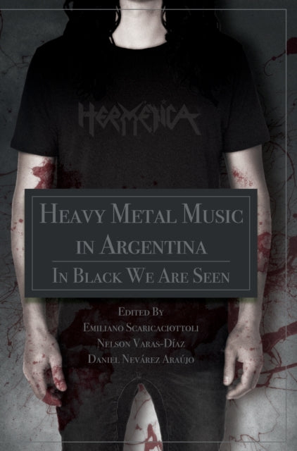 Book cover of: Heavy Metal Music in Argentina. By: Emiliano Ricardo Scaricaciottoli