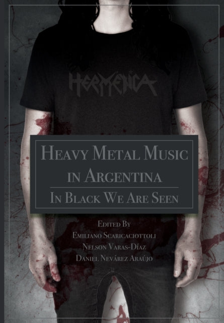 Book cover of: Heavy Metal Music in Argentina. By: Emiliano Scaricaciottoli