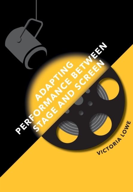Book cover of: Adapting Performance Between Stage and Screen. By: Victoria Lowe